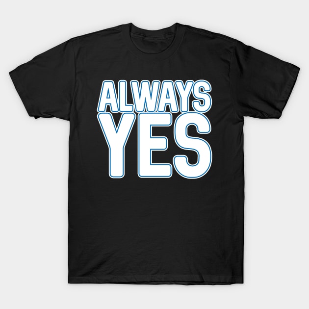 ALWAYS YES, Scottish Independence White and Saltire Flag Blue Text Slogan T-Shirt by MacPean